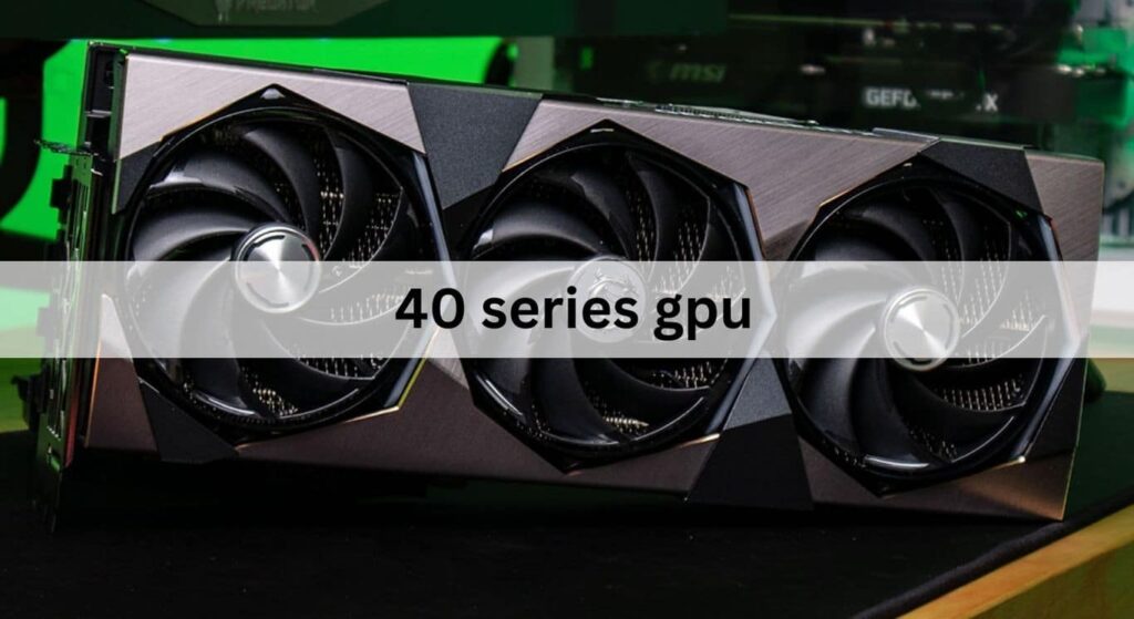 40 series gpu