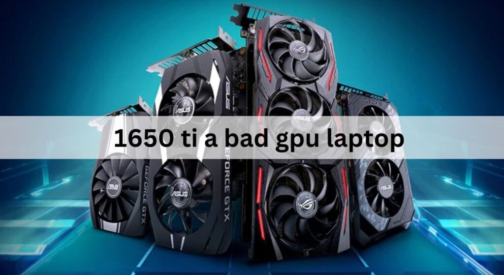 1650 ti a bad gpu laptop