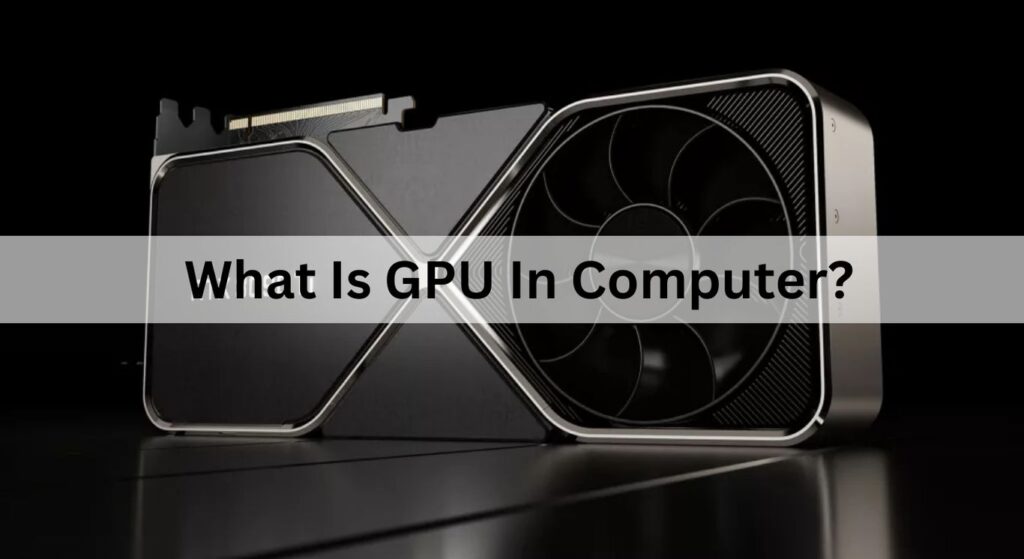 What Is GPU In Computer?