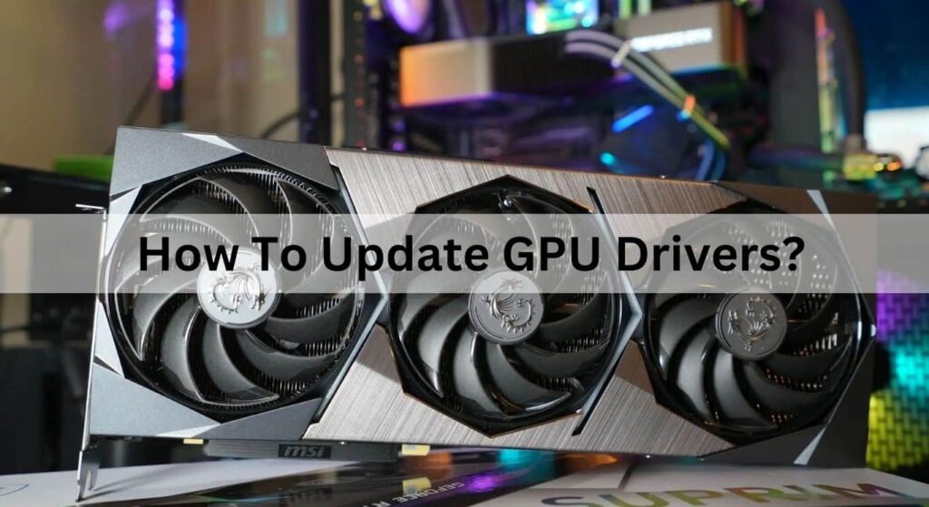 How To Update GPU Drivers​?