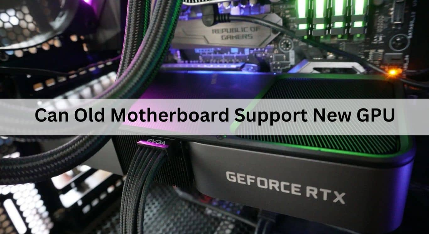 Can Old Motherboard Support New GPU