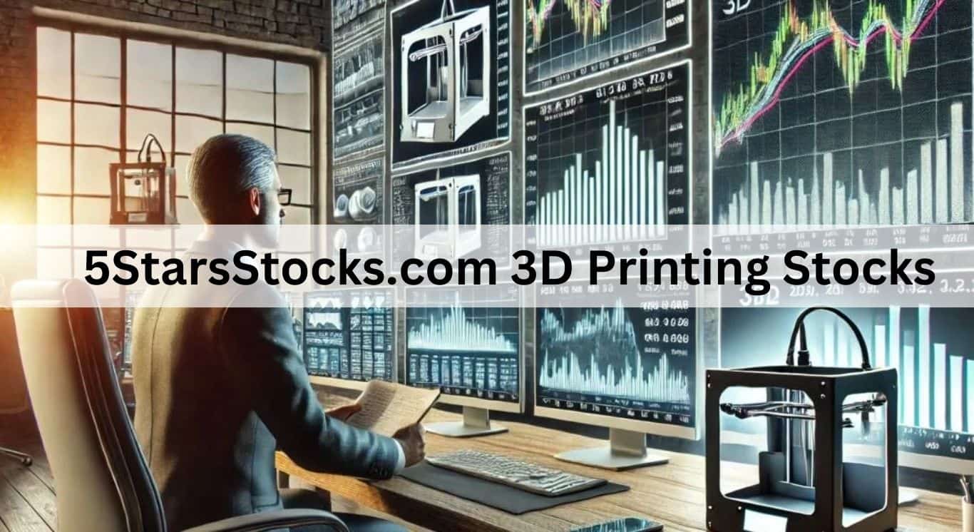 5StarsStocks.com 3D Printing Stocks